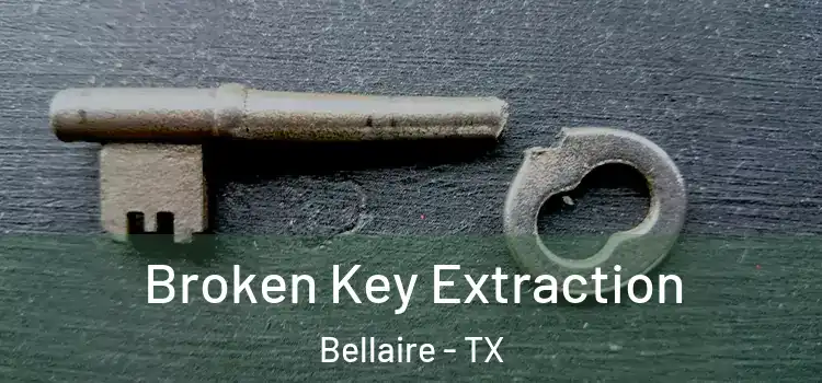 Broken Key Extraction Bellaire - TX
