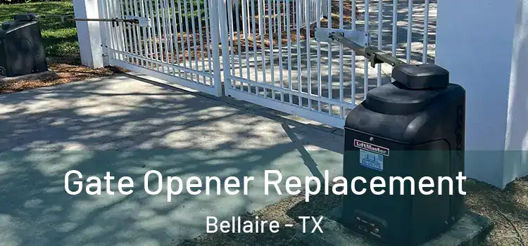 Gate Opener Replacement Bellaire - TX