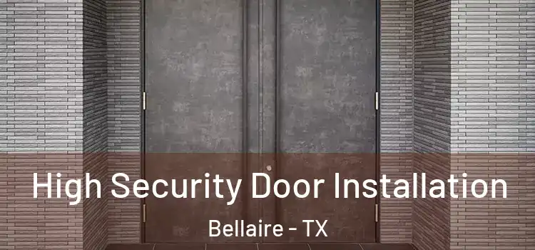 High Security Door Installation Bellaire - TX